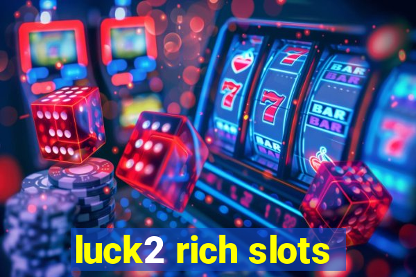 luck2 rich slots