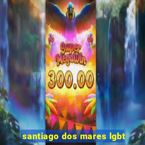 santiago dos mares lgbt