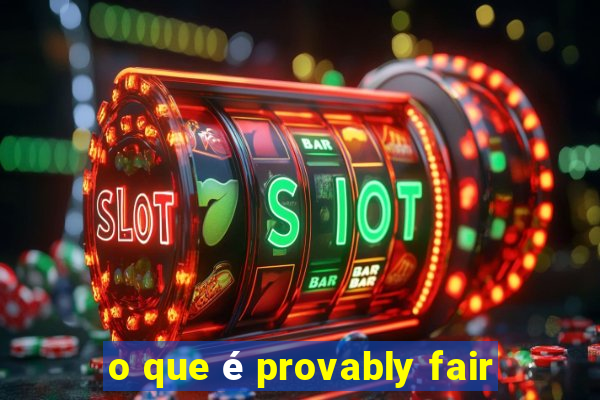 o que é provably fair