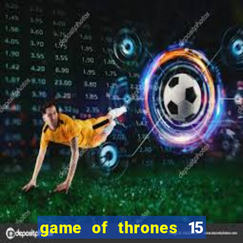 game of thrones 15 lines slot