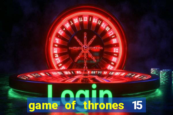 game of thrones 15 lines slot