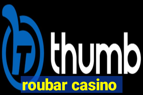 roubar casino