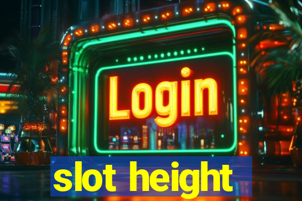 slot height