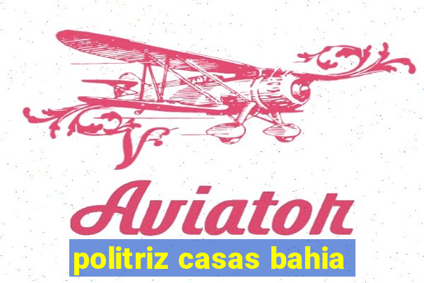 politriz casas bahia