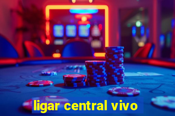 ligar central vivo