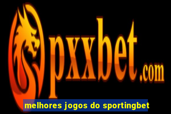 melhores jogos do sportingbet