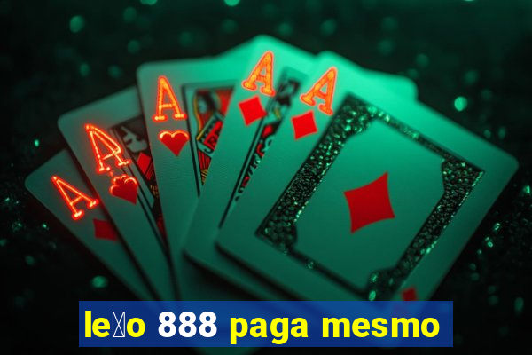 le茫o 888 paga mesmo