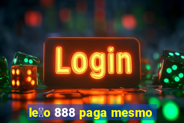 le茫o 888 paga mesmo