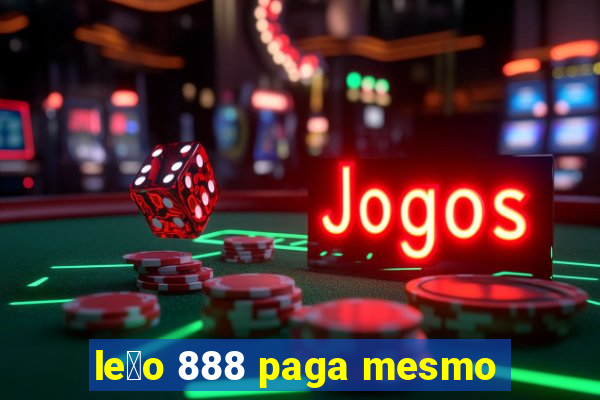 le茫o 888 paga mesmo