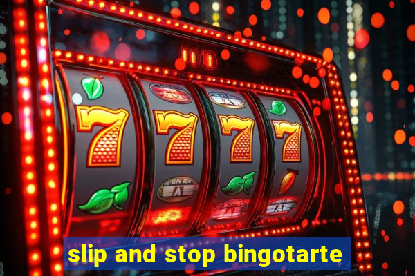 slip and stop bingotarte