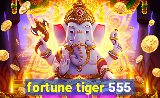 fortune tiger 555