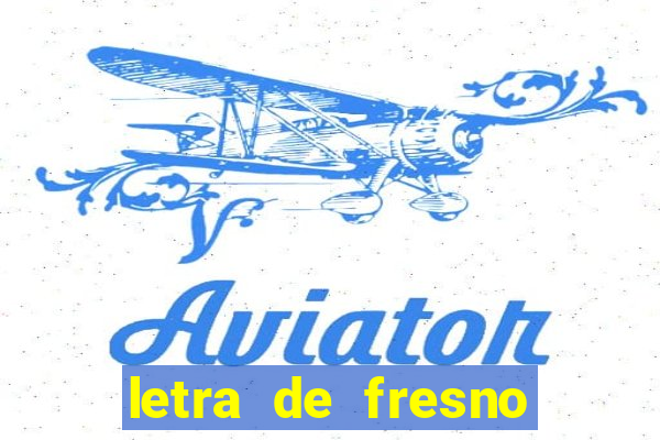 letra de fresno porto alegre