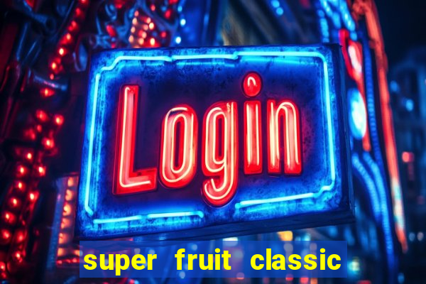 super fruit classic slot game