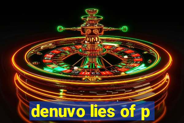 denuvo lies of p