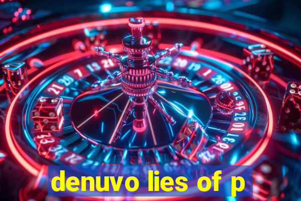 denuvo lies of p