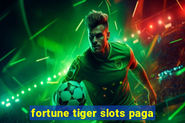 fortune tiger slots paga