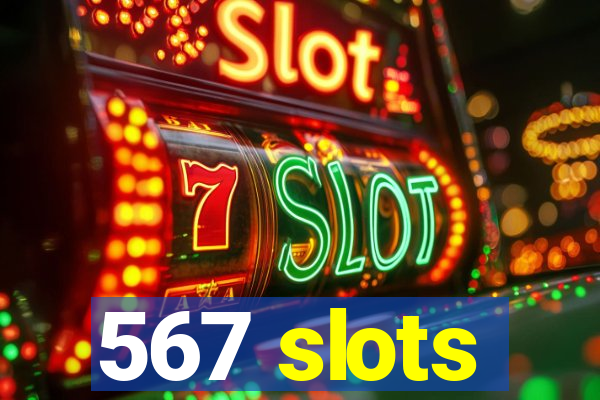 567 slots