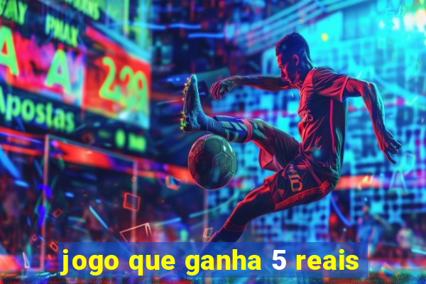 jogo que ganha 5 reais