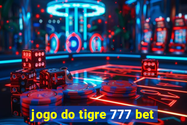 jogo do tigre 777 bet