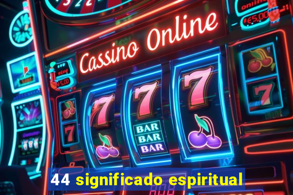 44 significado espiritual