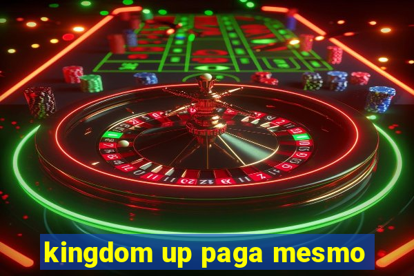 kingdom up paga mesmo