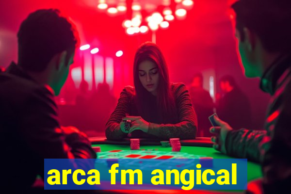 arca fm angical