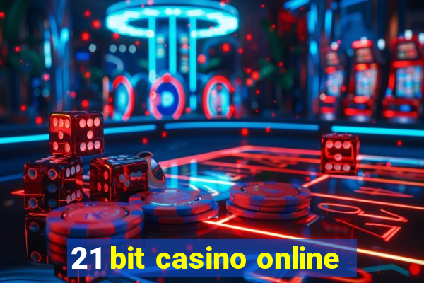 21 bit casino online