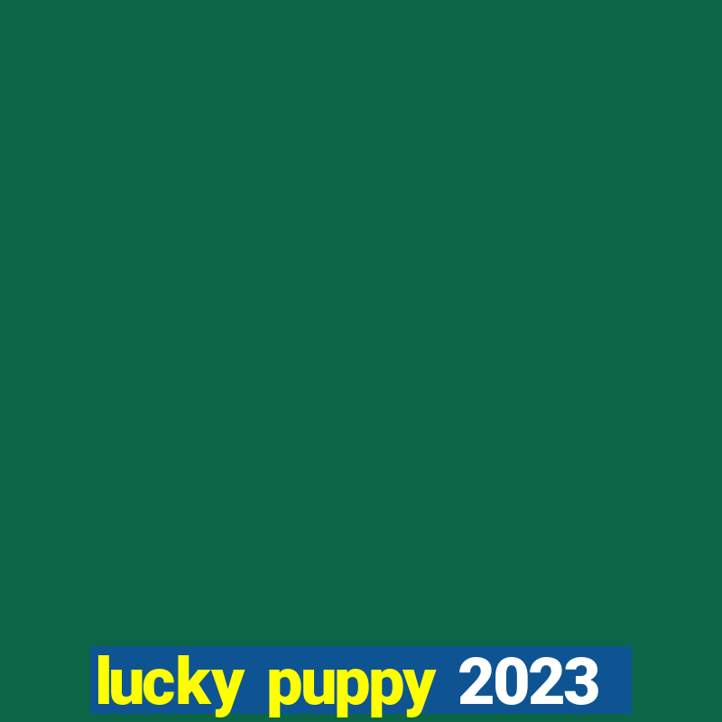 lucky puppy 2023