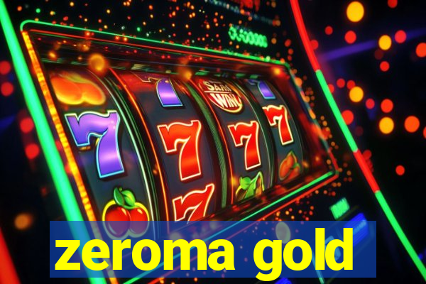 zeroma gold