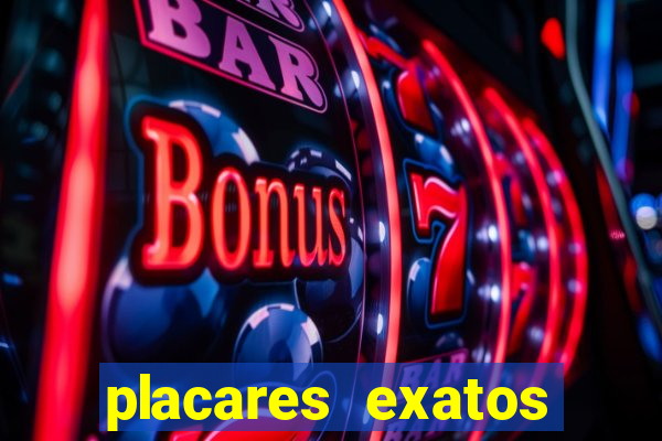 placares exatos para hoje