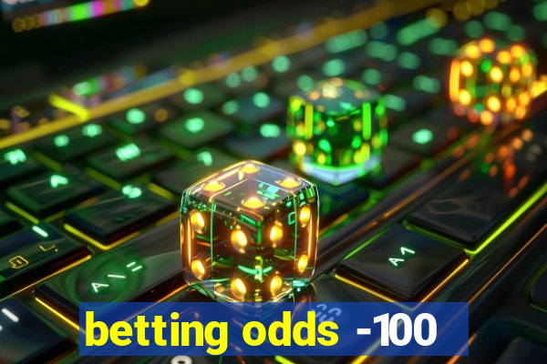 betting odds -100