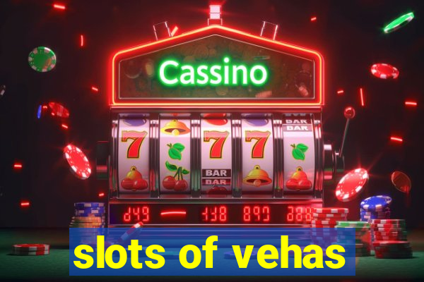 slots of vehas