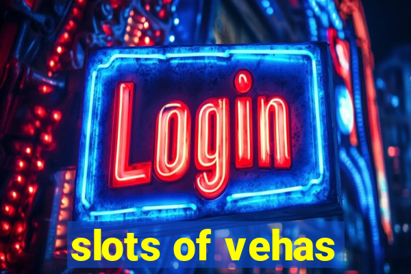 slots of vehas