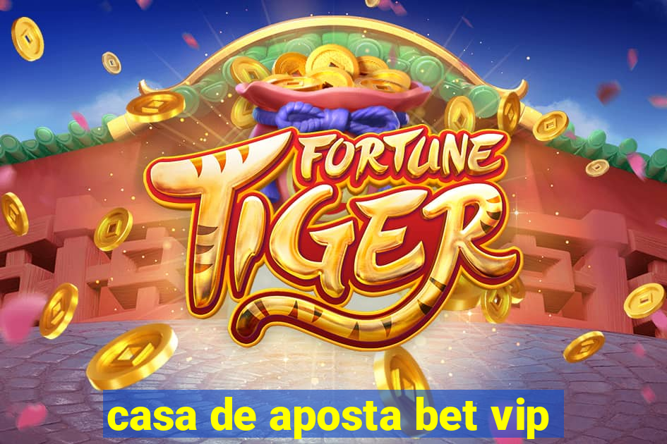 casa de aposta bet vip