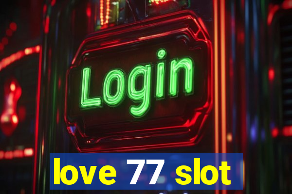 love 77 slot