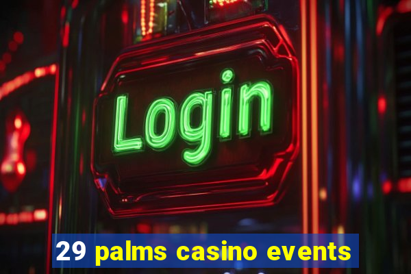 29 palms casino events