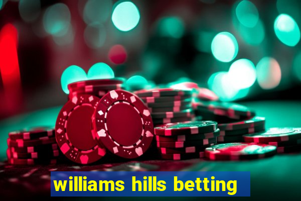 williams hills betting