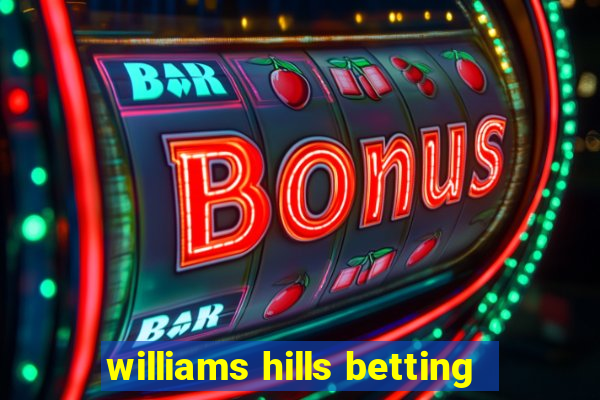 williams hills betting