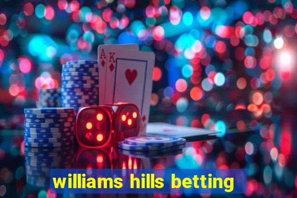 williams hills betting