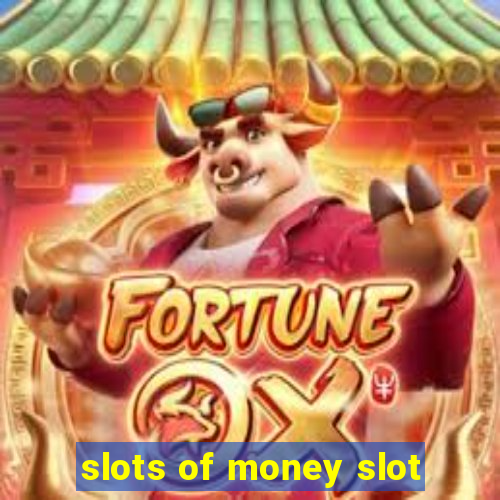 slots of money slot