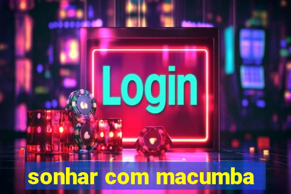 sonhar com macumba