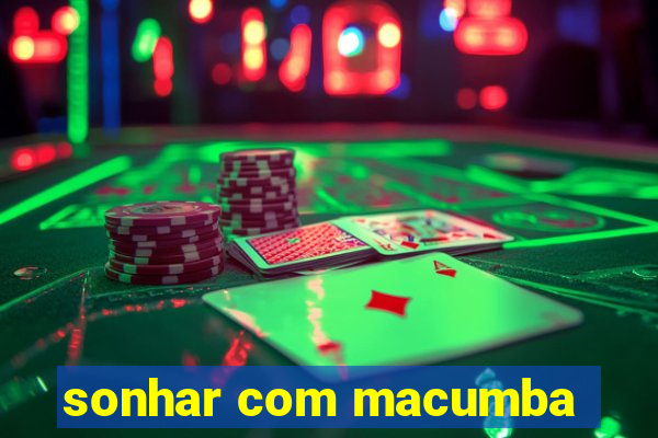 sonhar com macumba