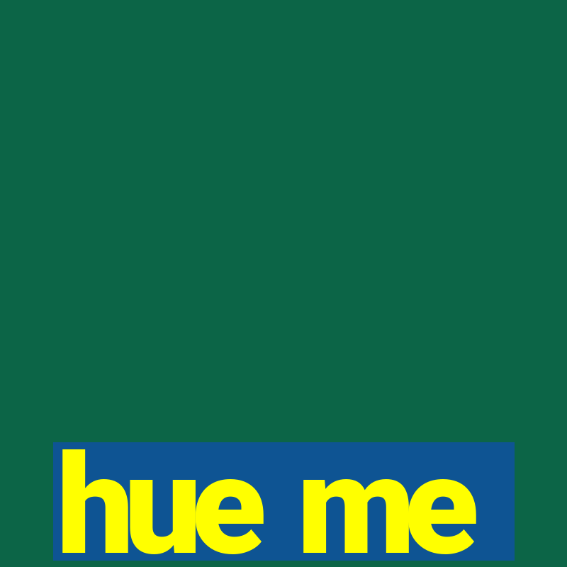 hue me