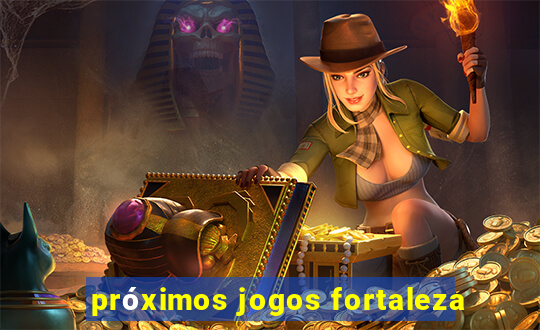 próximos jogos fortaleza