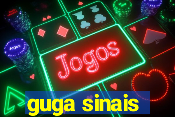 guga sinais