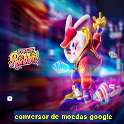 conversor de moedas google