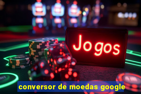 conversor de moedas google