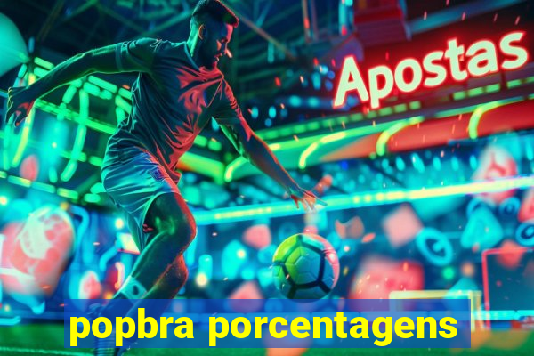 popbra porcentagens