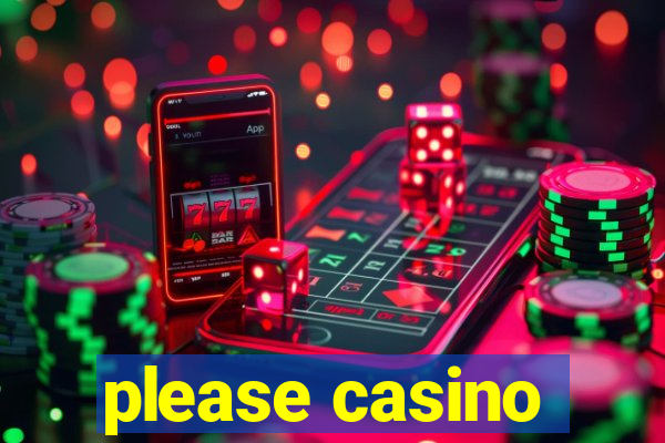 please casino