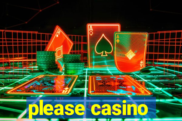 please casino